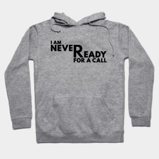 I Am Never Ready For A Call Black Hoodie